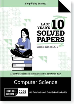 Gurukul By Oswal Computer Science CBSE 10 Years Solved Papers Class 12 Exam 2025 - Yearwise Board Solutions for Computer Science, All Sets Delhi & Outside