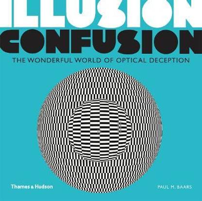 Illusion Confusion  - The Wonderful World of Optical Deception