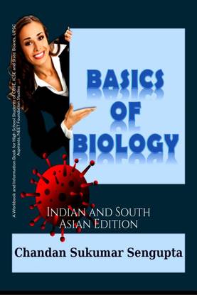 Basics of Biology - A Workbook and Information Book for High School Students of CBSE, ICSE and State Boards, UPSC Aspirants, NEET Foundation Studies, Indian and South Asian Edition