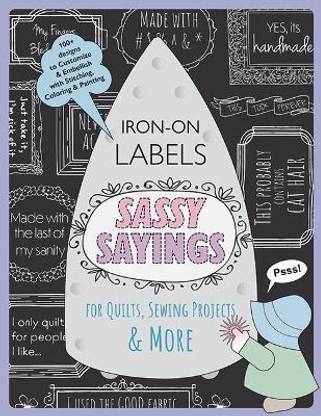 Sassy Sayings Iron-on Labels for Quilts, Sewing Projects & More