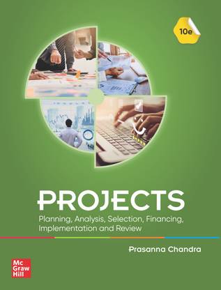Projects: Planning, Analysis, Selection,Financing, Implementation and Review | 10th Edition