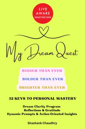 My Dream Quest- Bigger than ever, Bolder than ever, Brighter than ever. 52 Keys To Personal Mastery