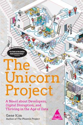 The Unicorn Project: A Novel About Developers, Digital Disruption, and Thriving in the Age of Data (Grayscale Indian Edition)  - Unicorn Project