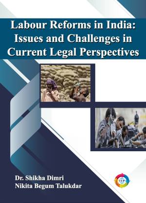 Labour Reforms in India: Issues and Challenges in Current Legal 
Perspectives