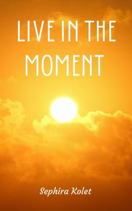 Live in the moment