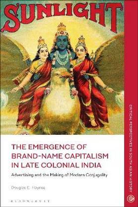 The Emergence of Brand-Name Capitalism in Late Colonial India