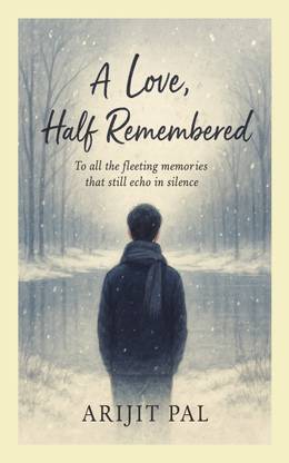 A Love, Half Remembered  - To all the fleeting memories that still echo in silence