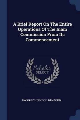 A Brief Report On The Entire Operations Of The Inam Commission From Its Commencement