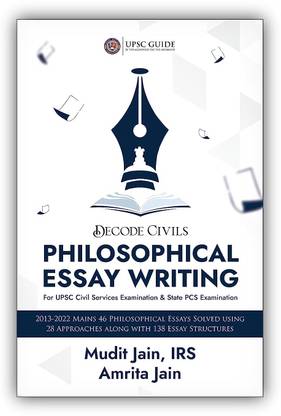 Philosophical Essay Writing for UPSC Civil Services Exam IAS Mains & State PCS Examinations by Mudit Jain IRS