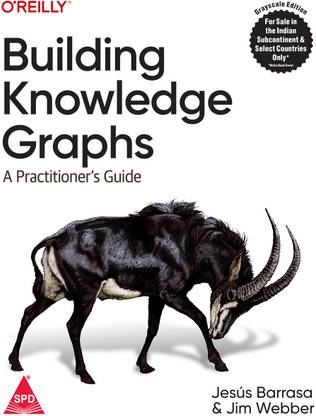 Building Knowledge Graphs: A Practitioner's Guide (Greyscale Indian Edition)