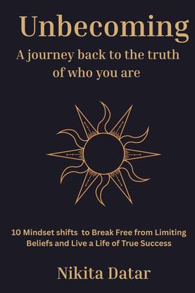 UNBECOMING: A Journey Back to the Truth of Who You Are, Mindset shift, Self- Help, Emotional Healing, Personal Development, trauma healing, success  - 10 Mindset Shifts to Break Free from Limiting Beliefs and Live a Life of True Success