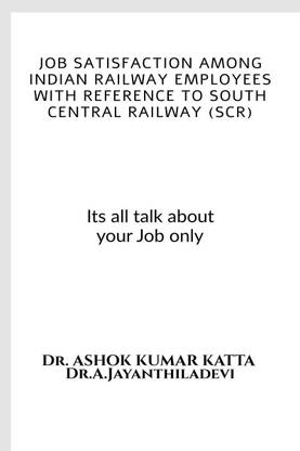 Job Satisfaction among Indian railway Employees with Reference to South Central Railway (SCR)