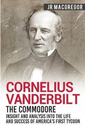 Cornelius Vanderbilt - The Commodore
