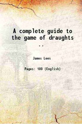 A complete guide to the game of draughts .. 1909 [Hardcover]