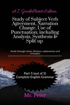 Study of Subject-Verb Agreement, Narration Change, Use of Punctuation; including Analysis, Synthesis &amp;amp; Split-up  - Study through charts, division, explanations and examples