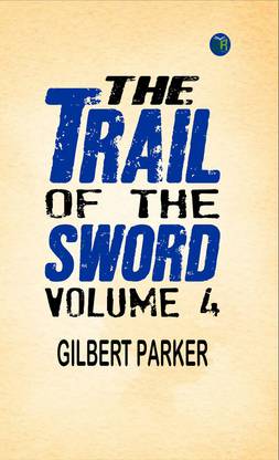 The Trail of the Sword, Volume 4