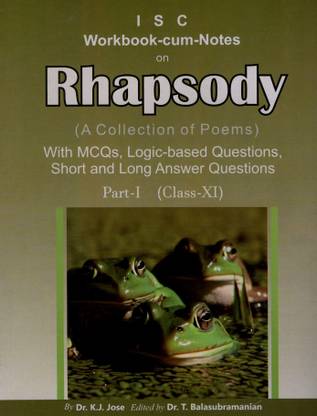 Workbook-cum-Notes on Rhapsody A Collection of Poems for ISC Part 1 for Class XI  - Workbook-cum-Notes on Rhapsody A Collection of Poems for ISC Part 1 for Class XI