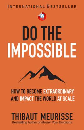 Do The Impossible : How to Become Extraordinary and Impact the World at Scale (Becoming Extraordinary Book 1)