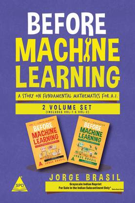 Before Machine Learning: The Fundamental Mathematics for Data Science and Artificial Intelligence - 2 Volume Set (Grayscale Indian Edition)