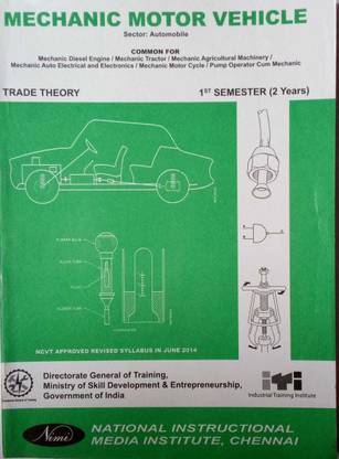 MECHANIC MOTOR VEHICLE COMMON MECHNIC DIESEL ENGINE/MECHANIC TRACTOR / MECHANIC AGRICULTURAL MACHINERY / MECHANIC AUTO ELECTRICAL AND ELECTRONICS / MECHANIC MOTOR CYCLE / PUMP OPERATOR CUM MECHANIC TRADE THEORY 1ST SEMESTER ( 2 YEAR )