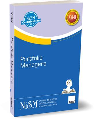 NISM's Portfolio Managers – Comprehensive guide to investment basics, portfolio management processes, and the legal and ethical considerations for portfolio managers across various securities markets