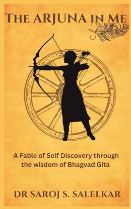 The Arjuna In Me  - A Fable of Self Discovery through the wisdom of Bhagvad Gita