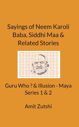 Sayings of Neem Karoli Baba, Siddhi Maa & Related Stories - Guru Who ? & Illusion - Maya Series 1 & 2