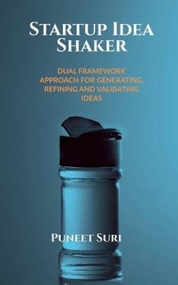 Startup Idea Shaker  - DUAL FRAMEWORK APPROACH FOR GENERATING, REFINING AND VALIDATING IDEAS