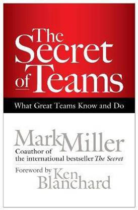 The Secret of Teams: What Great Teams Know and Do