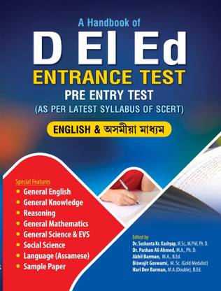 D el ed entrance test both English and Assamese medium  - 1.	Complete Guide to DElEd Entrance Test (PET) – SCERT Assam 	2.	DElEd Entrance Exam Companion – English & Assamese Medium 	3.	DElEd PET Preparation Book – As per Latest SCERT Syllabus 	4.	Master Guide to DElEd Pre Entry Test (PET) 	5.	SCERT Assam DElEd Entrance Exam Handbook 	6.	Target DElEd PET 2025 – Bilingual Edition 	7.	DElEd Entrance Test Made Easy – English & Assamese 	8.	All-in-One DElEd Entrance Guide – Assam SCERT 	9.	Success Manual for DElEd Entrance Exam 	10.	SCERT Assam DElEd Entrance Preparation Book