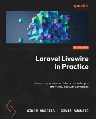 Laravel Livewire in Practice  - Laravel Livewire in Practice: Create responsive and interactive web apps effortlessly and with confidence with 1024 Disc
