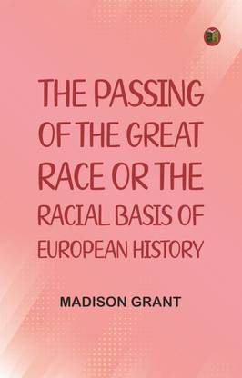 The passing of the great race; or, The racial basis of European history