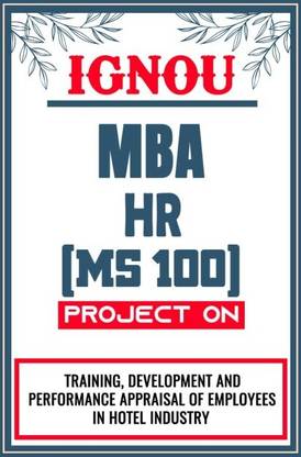 IGNOU MBA Project (Training, Development And Performance Appraissal Of Employees In Hotel Industry) for the course MS 100.  - Download this IGNOU Project in soft copy (PDF) format at Rs. 149 from shrichakradhar.com or you can Whatsapp us at 9354637830.