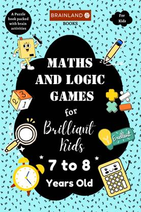 Maths and Logic Games for Brilliant Kids - 7 to 8 Years Old  - Maths Activity book for 7 to 8 years old- Addition, Subtraction, Multiplication, Division, Fractions, Maths Crossword, Number Bonds, maths logic puzzle, Sudoku, kakuro, number Search, Code Solving.