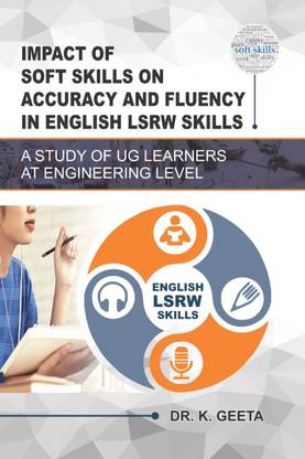 IMPACT OF SOFT SKILLS ON ACCURACY AND FLUENCY IN ENGLISH LSRW SKILLS : A STUDY OF UG LEARNERS AT ENGINEERING LEVEL
