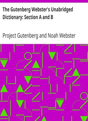 The Gutenberg Webster's Unabridged Dictionary: Section A and B by Project Gutenberg et al. (MB660) Reprint Edition by Mondal Books