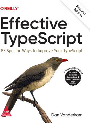 Effective TypeScript: 83 Specific Ways to Improve Your TypeScript, Second Edition (Grayscale Indian Edition)