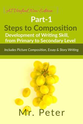 Steps to Composition (Development of Writing Skill, from Primary to Secondary Level)  - Part-1, Includes Picture Composition, Essay & Story Writing