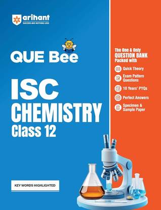 Arihant QUE Bee ISC Chemistry Question Bank For Class 12 Quick Theory, Exam Pattern Questions, 10 Years PYQs, Perfect Answers, Specimen & Sample Paper Keywords Highlighted