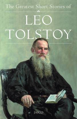 The Greatest Short Stories of Leo Tolstoy  - A Complete Collection of Thirty - Five Best - Loved Stories