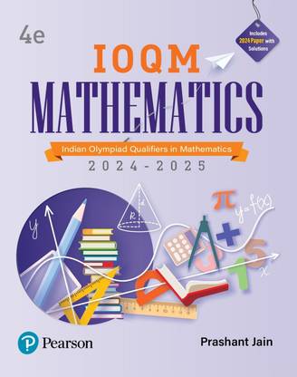 IOQM Mathematics, 4th Edition, Indian Olympiad Qualifiers in Mathematics 2024 – 2025 with Includes 2024 Paper with Solutions