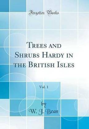 Trees and Shrubs Hardy in the British Isles, Vol. 1 (Classic Reprint)