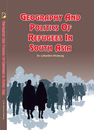 Geography and Politics of Refugees in South Asia.