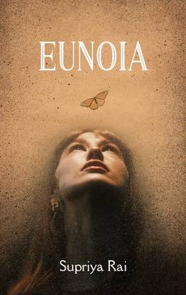 EUNOIA : To all the beautiful thinking that bloomed in me