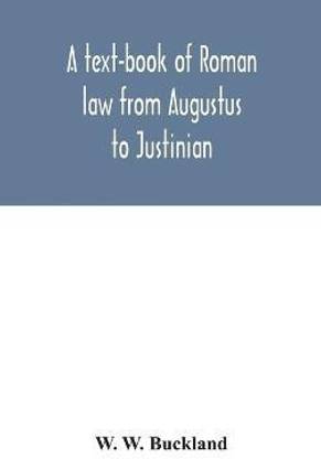 A text-book of Roman law from Augustus to Justinian