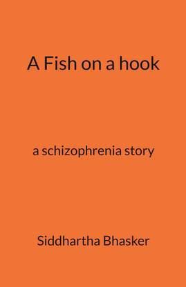 A Fish on a hook  - a Schizophrenia story