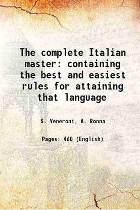 The complete Italian master: containing the best and easiest rules for attaining that language 1827 [Hardcover]