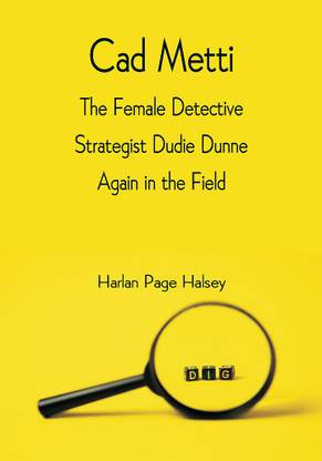 Cad Metti, The Female Detective Strategist Dudie Dunne Again in the Field