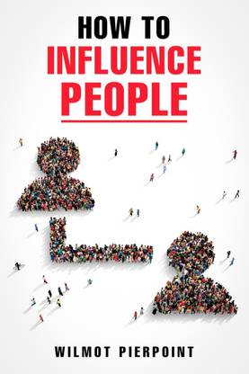 HOW TO INFLUENCE PEOPLE-Wilmot Pierpoint