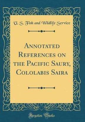 Annotated References on the Pacific Saury, Cololabis Saira (Classic Reprint)